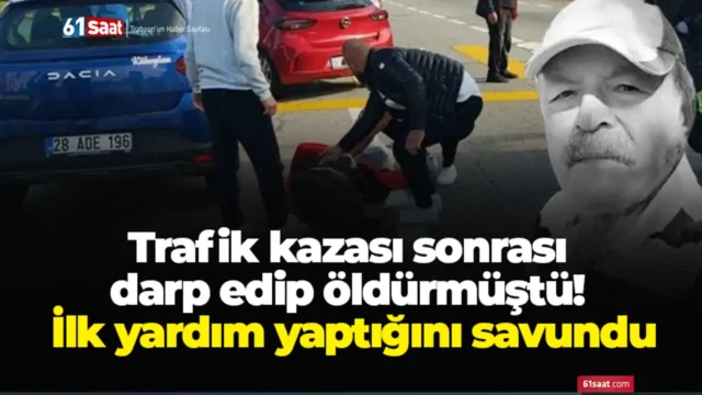 Trafik kazası sonrası darp edip öldürmüştü! İlk yardım yaptığını savundu 2025