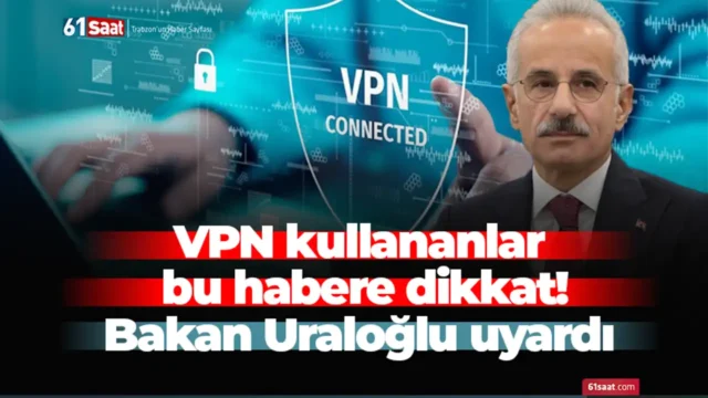 VPN kullananlar bu habere dikkat! Bakan Uraloğlu uyardı VPN kullananlar bu habere dikkat! Bakan Uraloğlu uyardı 2025