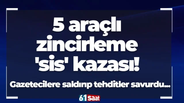 araçlı zincirleme 'sis' kazası! Gazetecilere saldırıp tehditler savurdu 5 araçlı zincirleme 'sis' kazası! Gazetecilere saldırıp tehditler savurdu... 2025