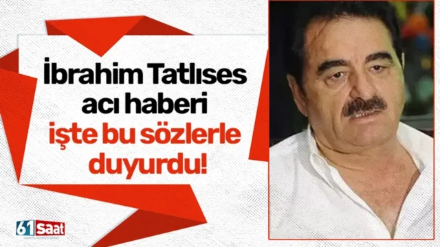 İbrahim Tatlıses acı haberi işte bu sözlerle duyurdu! 2025