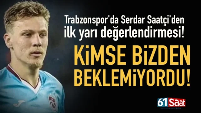 Trabzonspor'da Serdar Saatçi'den ilk yarı değerlendirmesi! 2025