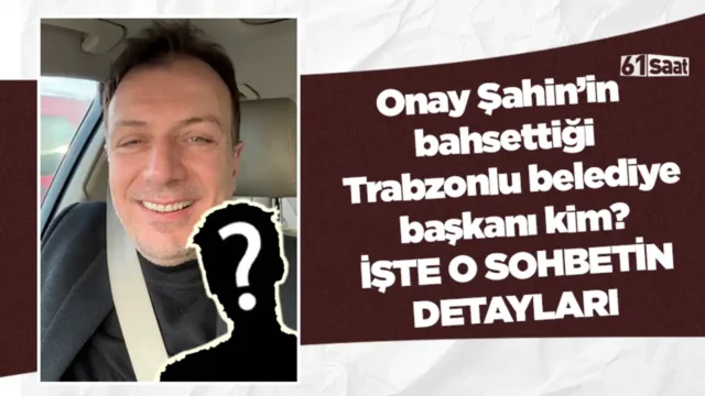 Onay Şahin’in bahsettiği Trabzonlu belediye başkanı kim? İşte o sohbetin detayları 2026