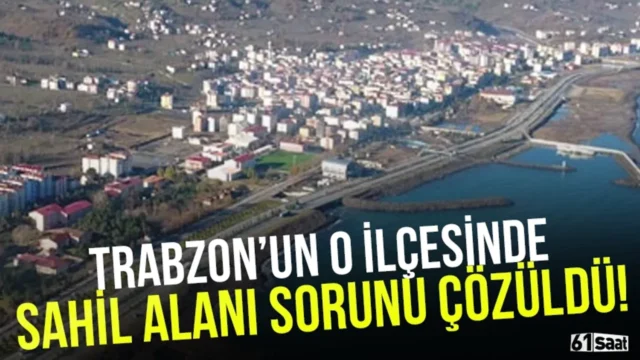 Trabzon'un o ilçesinde sahil alanı sorunu çözüme kavuşturuldu! 2026