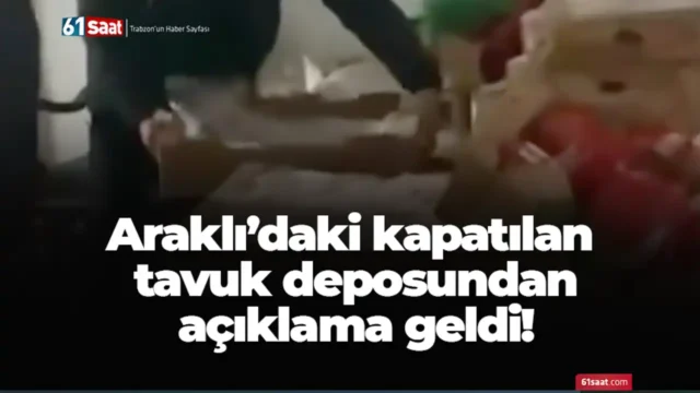 Araklı’daki kapatılan tavuk deposundan açıklama geldi! 2026