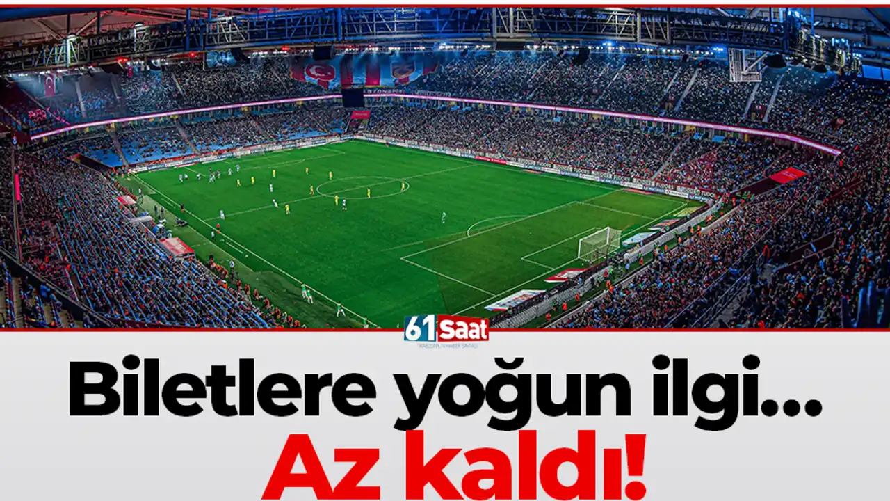 Biletlere yoğun ilgi… Az kaldı! 2026