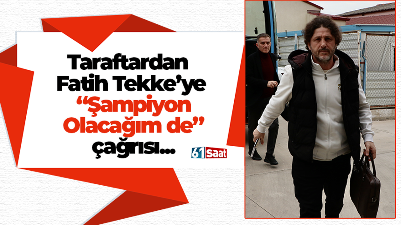 Taraftardan Fatih Tekke’ye “Şampiyon Olacağım de” çağrısı... 2026