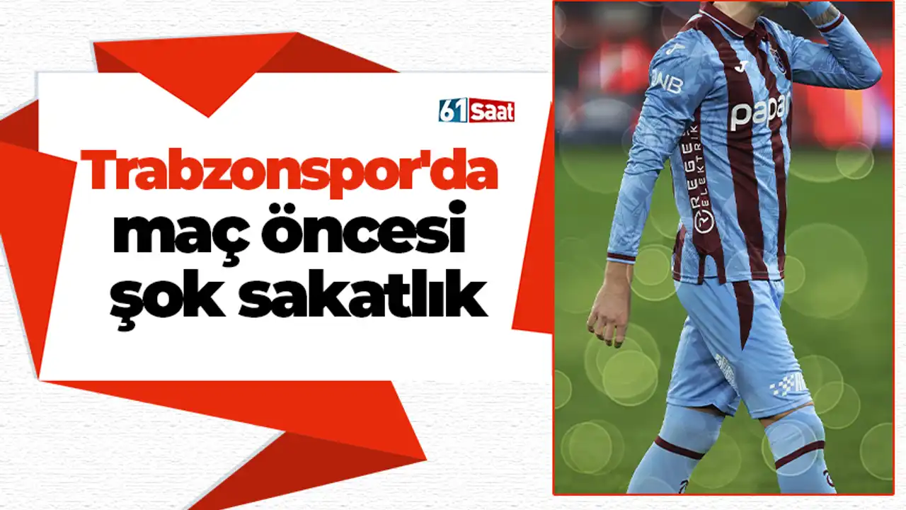 Trabzonspor'da maç öncesi şok sakatlık! 2026