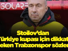 Stoilov’dan Türkiye kupası için dikkat çeken Trabzonspor sözleri 2026 Stoilov’dan Türkiye kupası için dikkat çeken Trabzonspor sözleri 2026