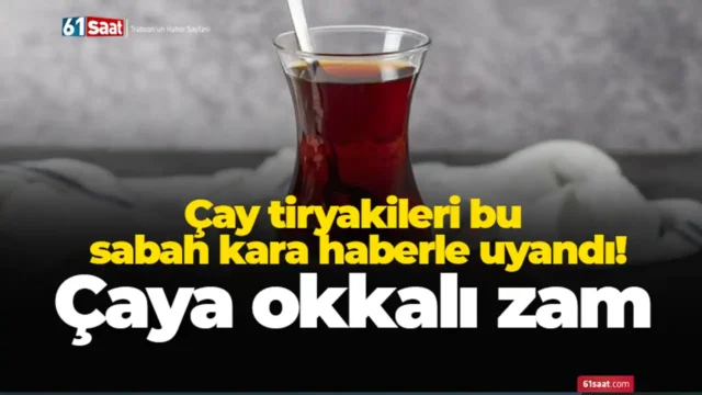 Çay tiryakileri bu sabah kara haberle uyandı! Çaya okkalı zam 2026