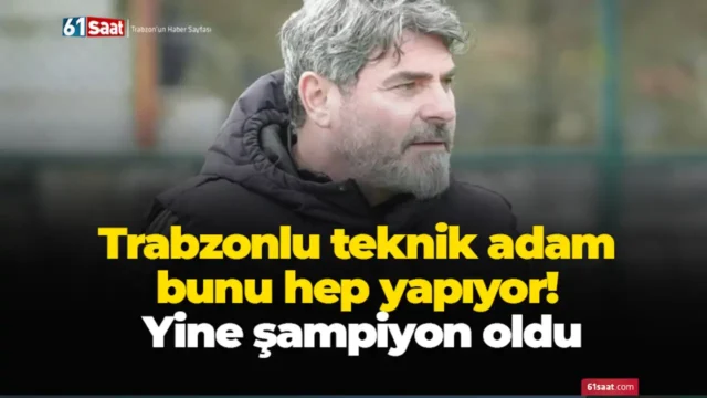Trabzonlu teknik adam bunu hep yapıyor! Yine şampiyon oldu 2026