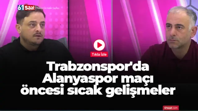 Trabzonspor'da Alanyaspor maçı öncesi sıcak gelişmeler 2026