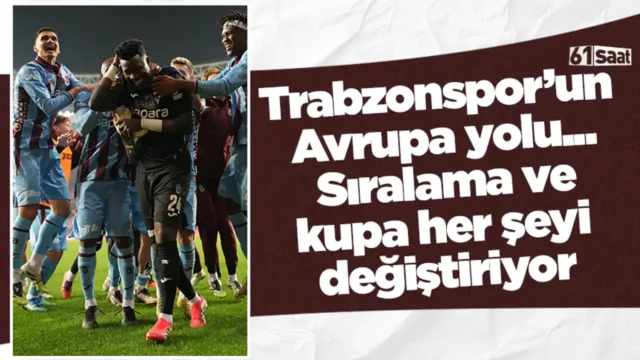Trabzonspor’un  Avrupa yolu...  Sıralama ve  kupa her şeyi  değiştiriyor 2026