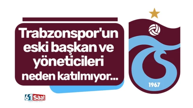 Trabzonspor'un eski başkan ve yöneticileri neden katılmıyor... 2026