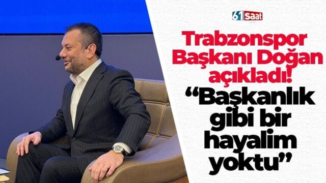 Trabzonspor Başkanı Doğan açıkladı! “Başkanlık gibi bir hayalim yoktu” 2026