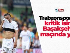 Trabzonspor’da kritik isim Başakşehir maçında yok! 2026 Trabzonspor’da kritik isim Başakşehir maçında yok! 2026