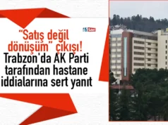 “Satış değil dönüşüm” çıkışı! Trabzon’da AK Parti tarafından hastane iddialarına sert yanıt 2026 “Satış değil dönüşüm” çıkışı! Trabzon'da AK Parti tarafından hastane iddialarına sert yanıt 2026