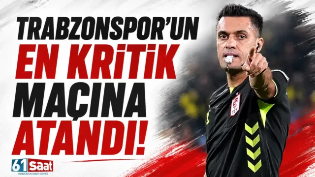Trabzonspor'un en kritik maçına atandı! 2026
