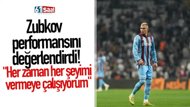 Zubkov  performansını  değerlendirdi!  "Her zaman her şeyimi  vermeye çalışıyorum" 2026
