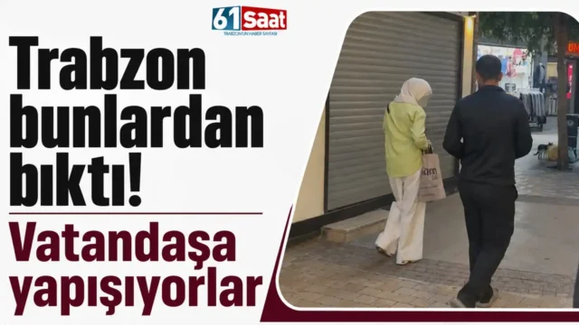 Trabzon bunlardan bıktı! Vatandaşa yapışıyorlar Trabzon bunlardan bıktı! Vatandaşa yapışıyorlar 2026