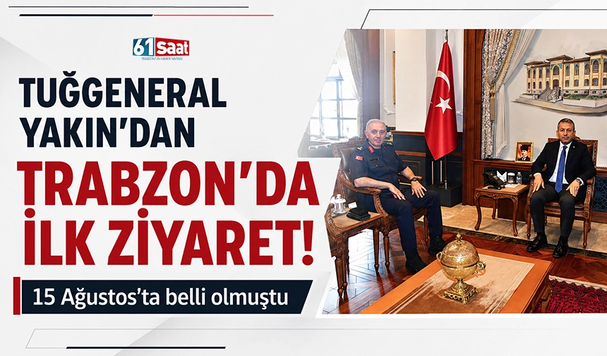 Tuğgeneral Yakın'dan Trabzon'da ilk ziyaret! 15 Ağustos'ta belli olmuştu 2026