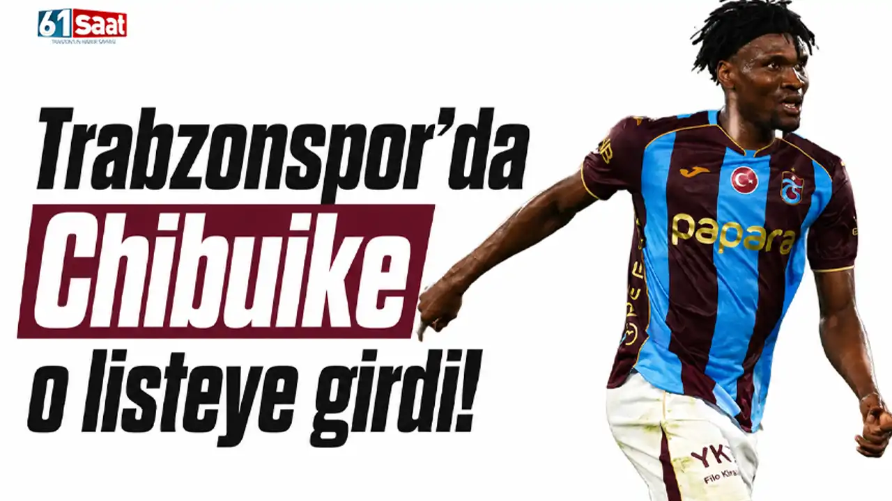 Trabzonspor'da Chibuike o listeye girdi! 2026